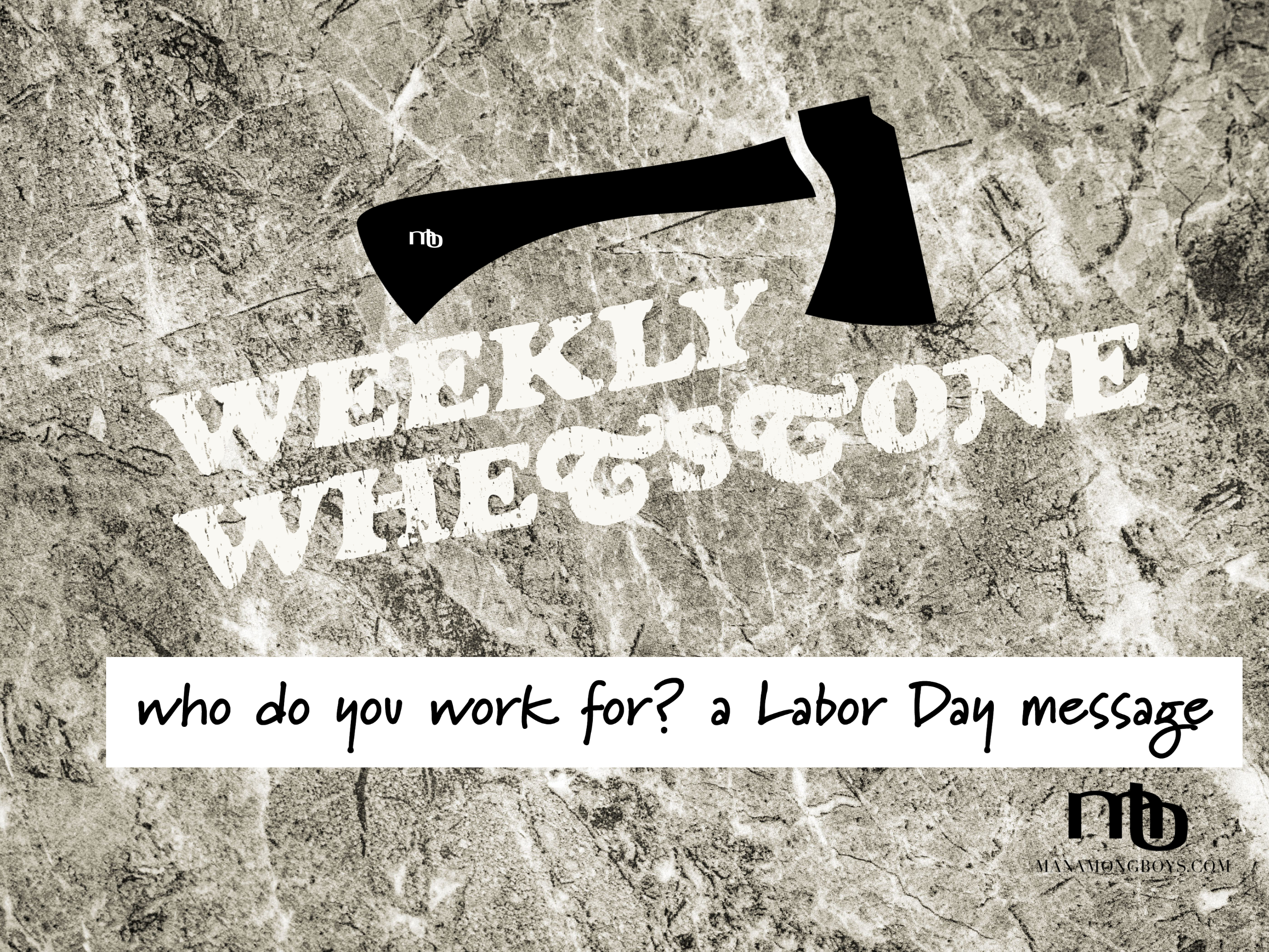 Who Do You Work For?  A Labor Day Message