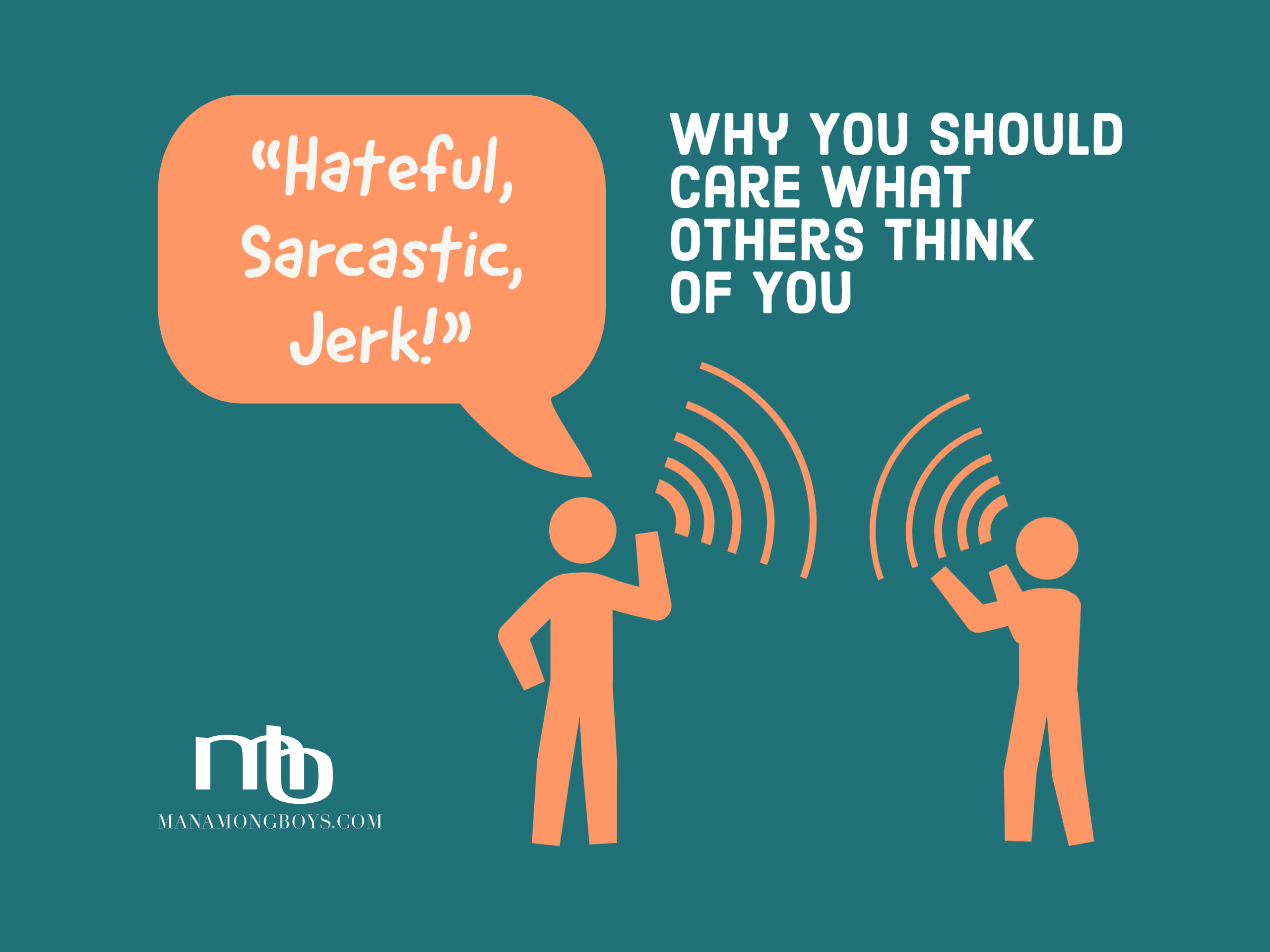 “Hateful, Sarcastic, Jerk!”  Why You Should Care What Others Think of You