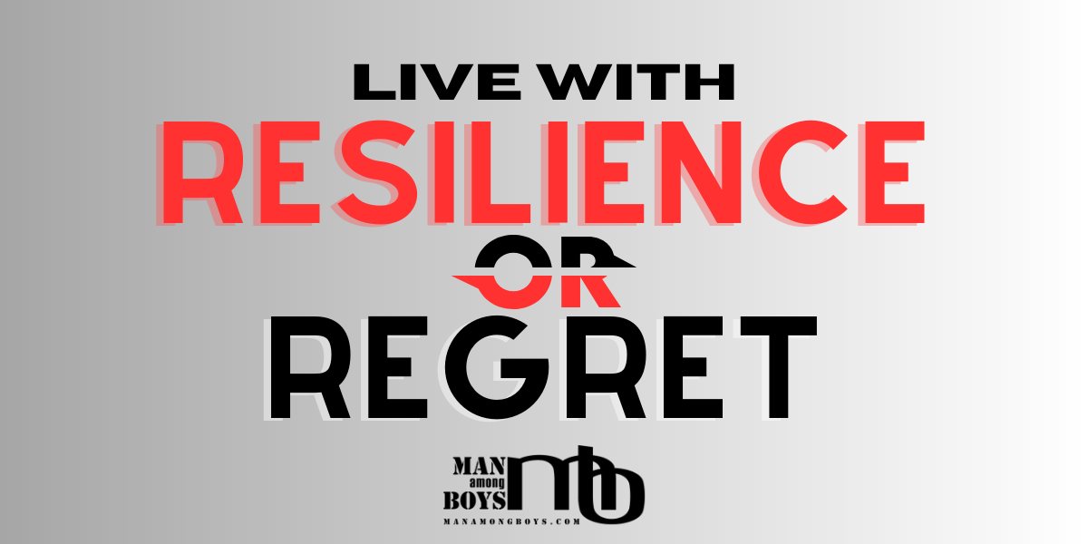 Live With Resilience or Regret