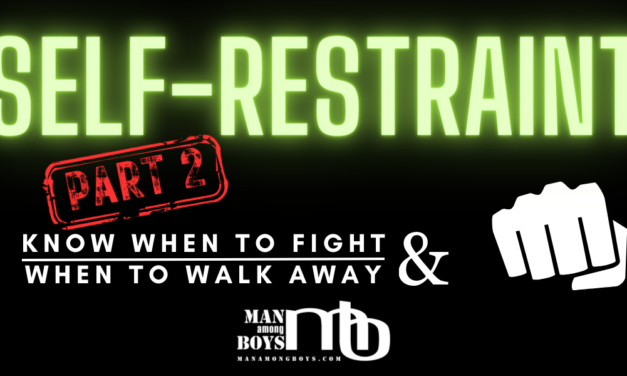 Self-Restraint – Part 2: Know When to Fight and When to Walk Away